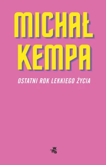 Michał Kempa Ostatni rok lekkiego życia - ebook