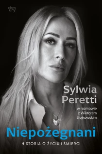 Sylwia Peretti Wiktor Słojkowski Niepożegnani. Historia o życiu i śmierci