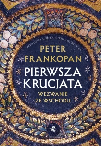 Peter Frankopan Pierwsza krucjata. Wezwanie ze Wschodu - ebook