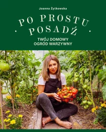 Joanna Żytkowska Po prostu posadź. Twój domowy ogród warzywny - ebook