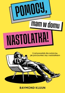Raymond Kluun Pomocy, mam w domu nastolatka! Czyli poradnik dla rodziców, jak porozumieć się z nastolatkiem - ebook