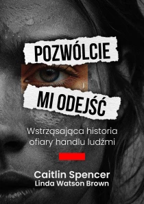 Pozwólcie mi odejść. Wstrząsająca historia ofiary handlu ludźmi - ebook