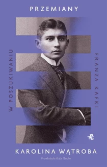 Karolina Wątroba Przemiany. W poszukiwaniu Franza Kafki - ebook