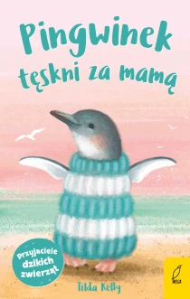 Przyjaciele dzikich zwierząt. Pingwinek tęskni za mamą - ebook