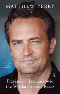 Matthew Perry Przyjaciele, kochankowie i ta Wielka Straszna Rzecz - ebook