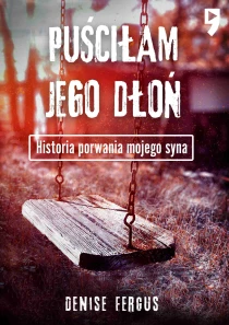Puściłam jego dłoń. Historia porwania mojego syna - ebook