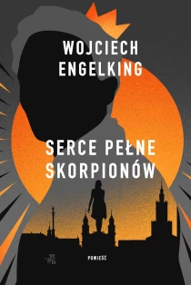 Wojciech Engelking Serce pełne skorpionów - ebook