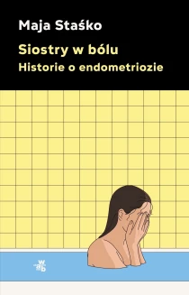 Siostry w bólu. Historie o endometriozie - ebook