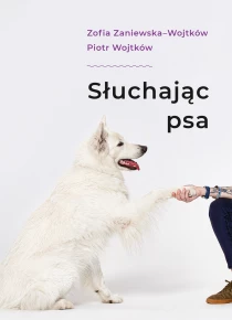 Piotr Wojtków Zofia Zaniewska Słuchając psa