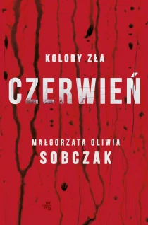 Małgorzata Oliwia Sobczak Kolory zła. Czerwień. Tom 1