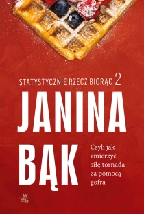 Statystycznie rzecz biorąc 2. Czyli jak zmierzyć siłę tornada za pomocą gofra - ebook