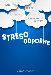 Stresoodporne. Jak wychować dzieci odporne na stres - ebook