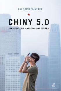 Kai Strittmatter Chiny 5.0. Jak powstaje cyfrowa dyktatura