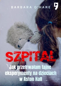 Szpital. Jak przetrwałam tajne eksperymenty na dzieciach w Aston Hall - ebook