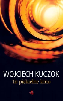 Wojciech Kuczok To piekielne kino - ebook