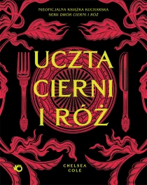 Chelsea Cole Uczta cierni i róż. Nieoficjalna książka kucharska serii Dwór cierni i róż - ebook