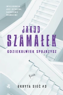 Ukryta sieć. Gdziekolwiek spojrzysz. Tom 3 - ebook