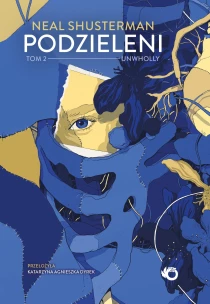 Neal Shusterman Unwholly. Podzieleni. Tom 2 - ebook