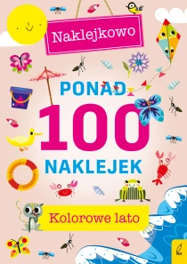 Praca zbiorowa Ponad 100 naklejek. Kolorowe lato. Naklejkowo