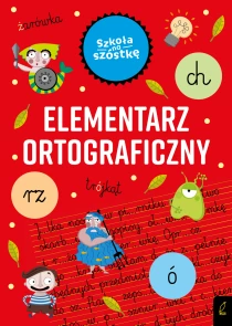 Marta Krzemińska Szkoła na szóstkę. Elementarz ortograficzny