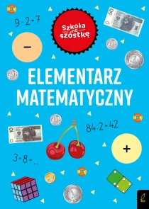 Marta Krzemińska Szkoła na szóstkę. Elementarz matematyczny