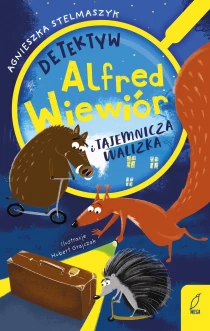 Agnieszka Stelmaszyk Detektyw Alfred Wiewiór i tajemnicza walizka