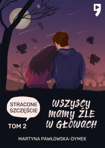 Wszyscy mamy źle w głowach. Tom 2: Stracone szczęście - ebook
