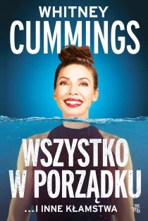 Whitney Cummings Wszystko w porządku …i inne kłamstwa - ebook