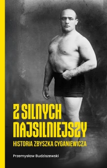 Z silnych najsilniejszy. Historia Zbyszka Cyganiewicza - ebook