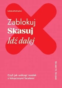 Lalala Letmexplain Zablokuj, skasuj, idź dalej. Czyli jak uniknąć randek z toksycznymi facetami - ebook