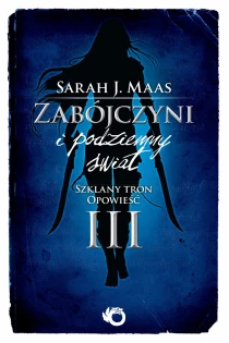 Sarah J. Maas Zabójczyni i podziemny świat. Szklany tron. Opowieść III - ebook