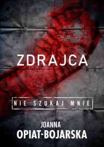 Joanna Opiat-Bojarska Zdrajca. Nie szukaj mnie. Tom 2