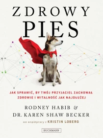 Rodney Habib  Karen Becker Zdrowy pies. Jak sprawić by twój przyjaciel zachował zdrowie i witalność jak najdłużej - ebook