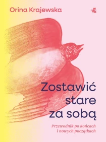 Zostawić stare za sobą. Przewodnik po końcach i nowych początkach - ebook