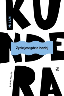 Milan Kundera Życie jest gdzie indziej - ebook