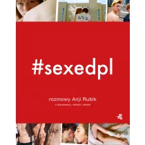 Anja Rubik #SEXEDPL. Rozmowy Anji Rubik o dojrzewaniu, miłości i seksie - ebook