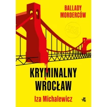 Iza Michalewicz Ballady morderców. Kryminalny Wrocław - ebook