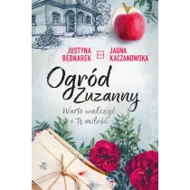 Jagna Kaczanowska Justyna Bednarek Ogród Zuzanny. Warto walczyć o tę miłość. Tom 3
