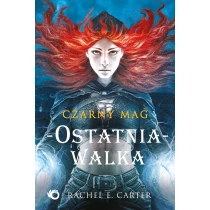 Rachel E. Carter Czarny Mag. Ostatnia walka. Tom 4