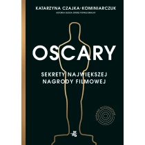 Katarzyna Czajka-Kominiarczuk Oscary. Sekrety największej nagrody filmowej. Wydanie rozszerzone