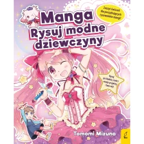 Tomomi Mizuna Manga. Rysuj modne dziewczyny