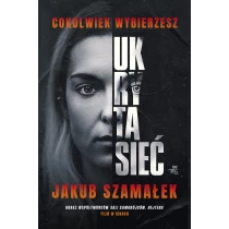 Jakub Szamałek Ukryta sieć. Cokolwiek wybierzesz. Tom 1