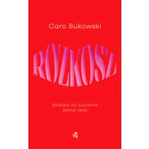 Caro Bukowski Rozkosz. Książka do czytania jedną ręką