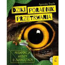 Agnieszka Graclik Dziki poradnik przetrwania. Megaporcja wiedzy o zwierzętach - ebook