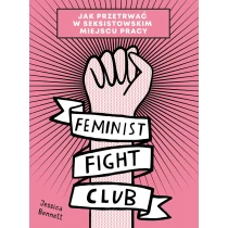 Jessica Bennett Feminist Fight Club. Jak przetrwać w seksistowskim miejscu pracy - ebook