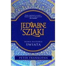 Frankopan Peter Jedwabne szlaki. Nowa historia świata