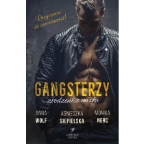 Agnieszka Siepielska Anna Wolf Monika Nerc Gangsterzy. Zrodzeni z mroku