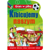 praca zbiorowa Gram w piłkę. Kibicujemy naszym