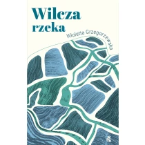 Wioletta Grzegorzewska Wilcza rzeka