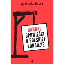 Haska Agnieszka Hańba! Opowieści o polskiej zdradzie